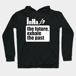 Inhale the future, exhale the past Hoodie